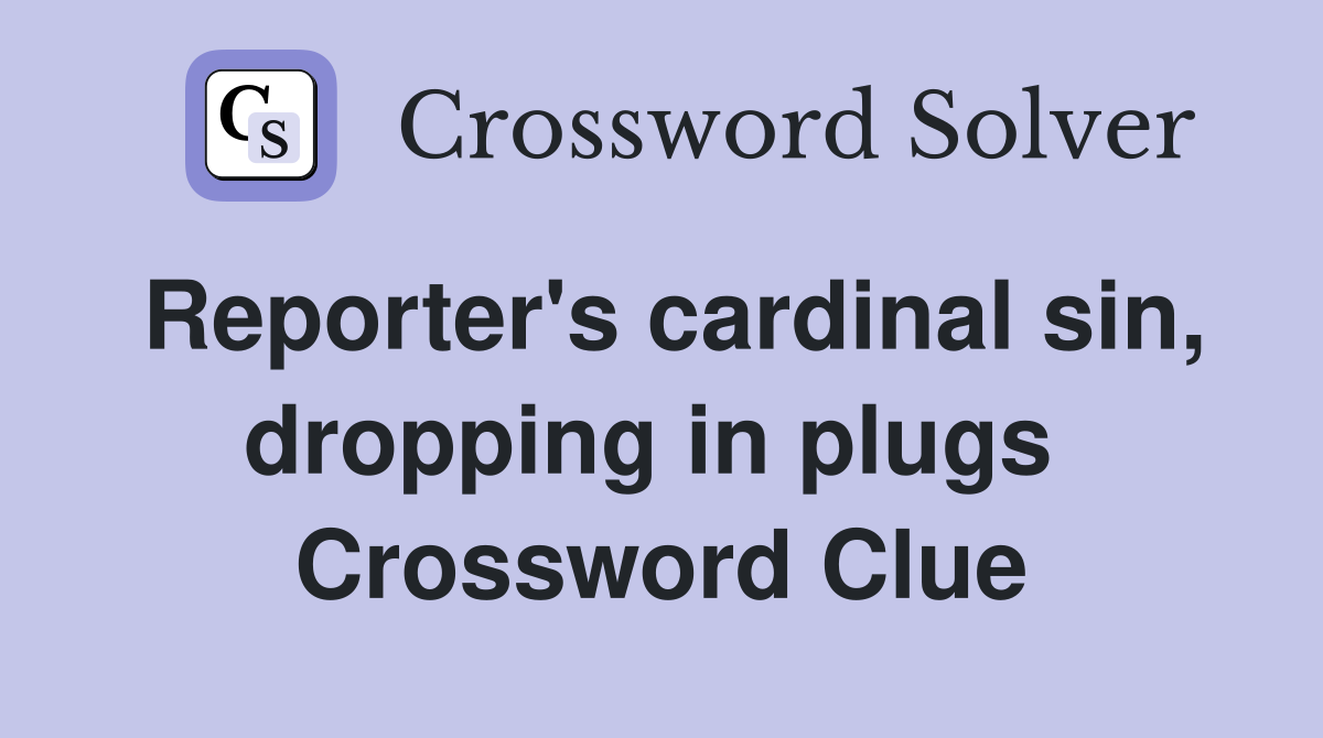 Reporter's cardinal sin, dropping in plugs  Crossword Clue