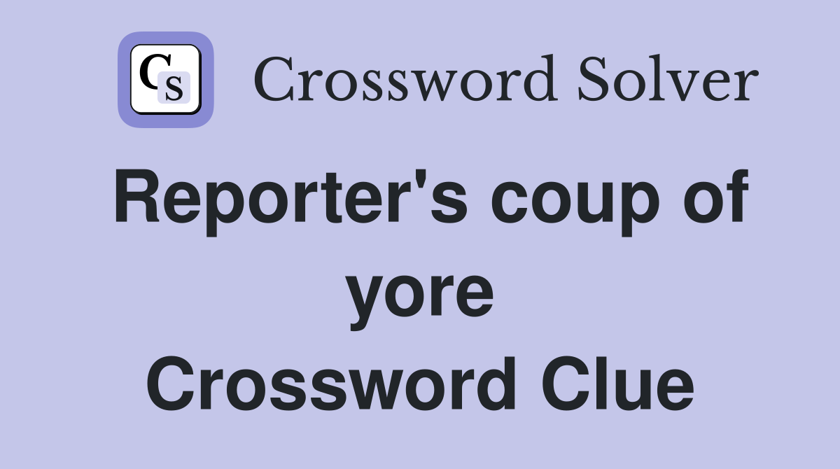 Reporter's coup of yore Crossword Clue