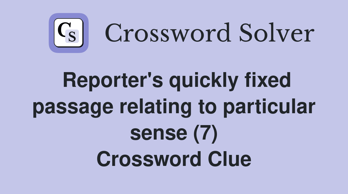Reporter's quickly fixed passage relating to particular sense (7) Crossword Clue