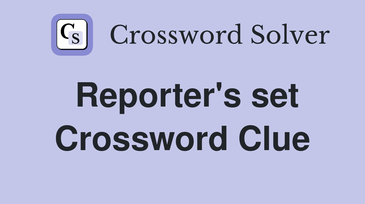 Reporter's set Crossword Clue