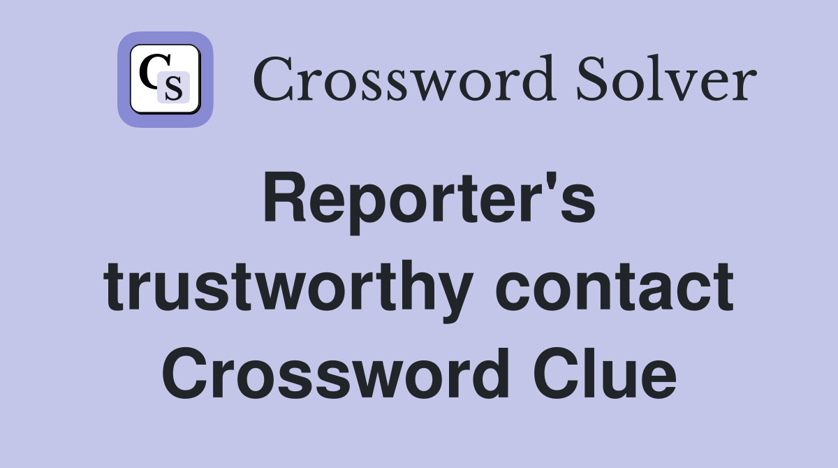 Reporter's trustworthy contact Crossword Clue