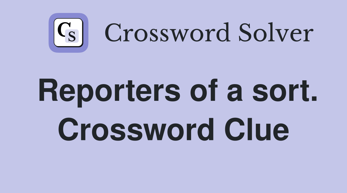 Reporters of a sort. Crossword Clue