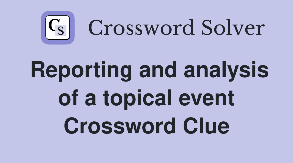 Reporting and analysis of a topical event Crossword Clue