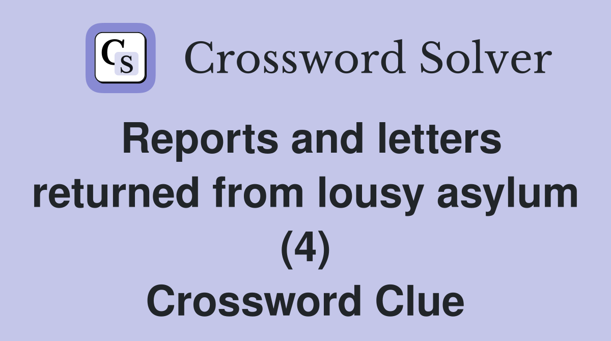 Reports and letters returned from lousy asylum (4) Crossword Clue