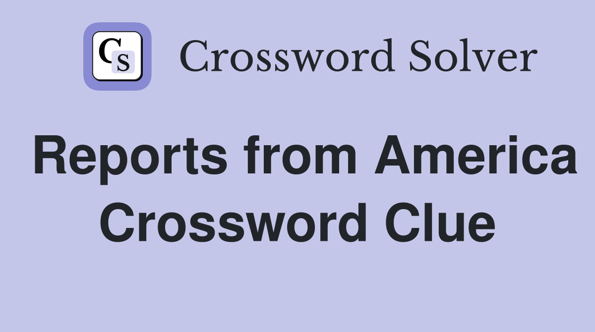 Reports from America Crossword Clue