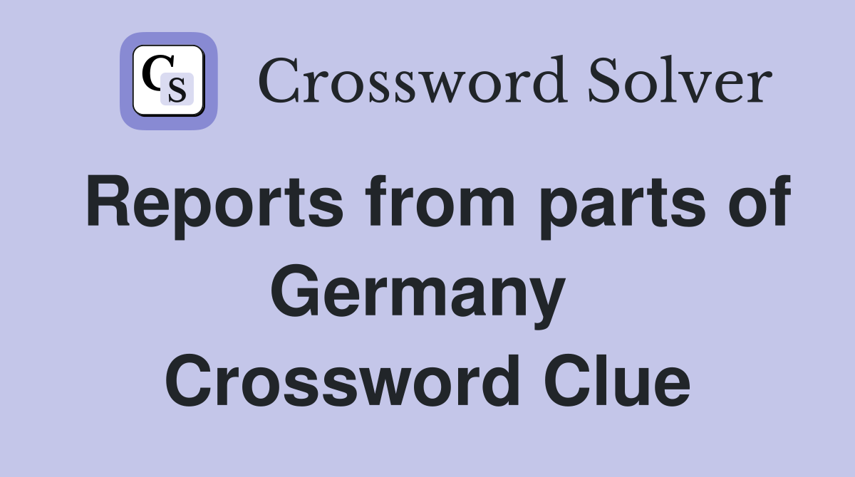 Reports from parts of Germany  Crossword Clue