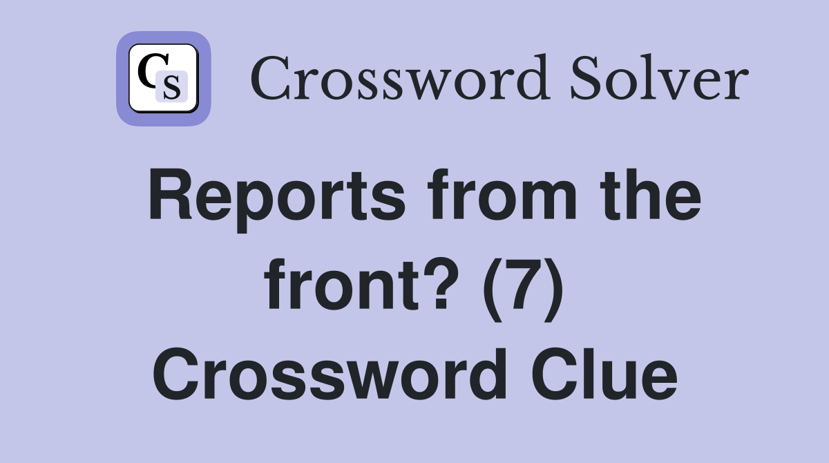 Reports from the front? (7) Crossword Clue