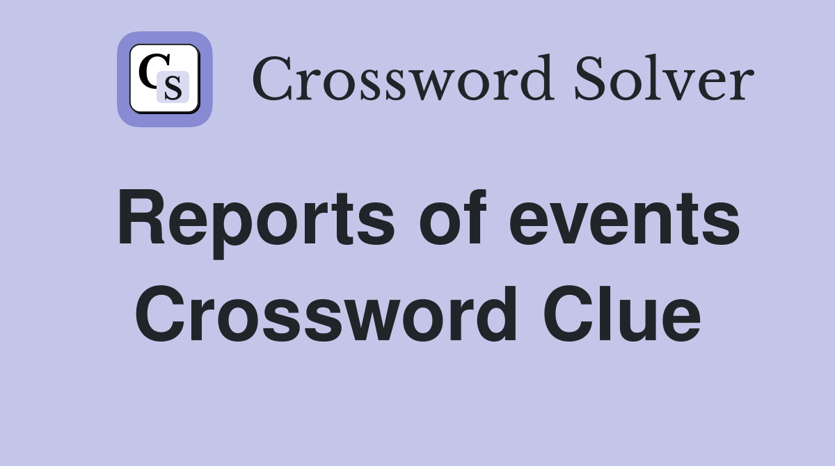 Reports of events Crossword Clue