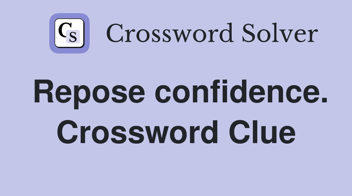 Repose confidence. Crossword Clue