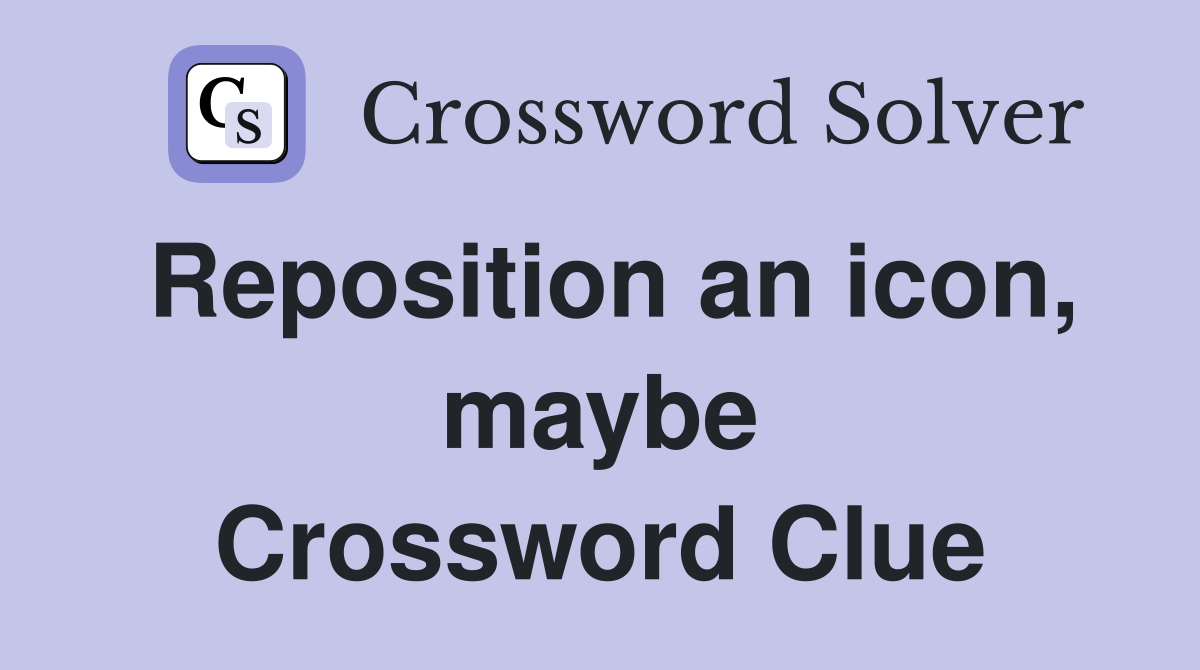 Reposition an icon, maybe Crossword Clue