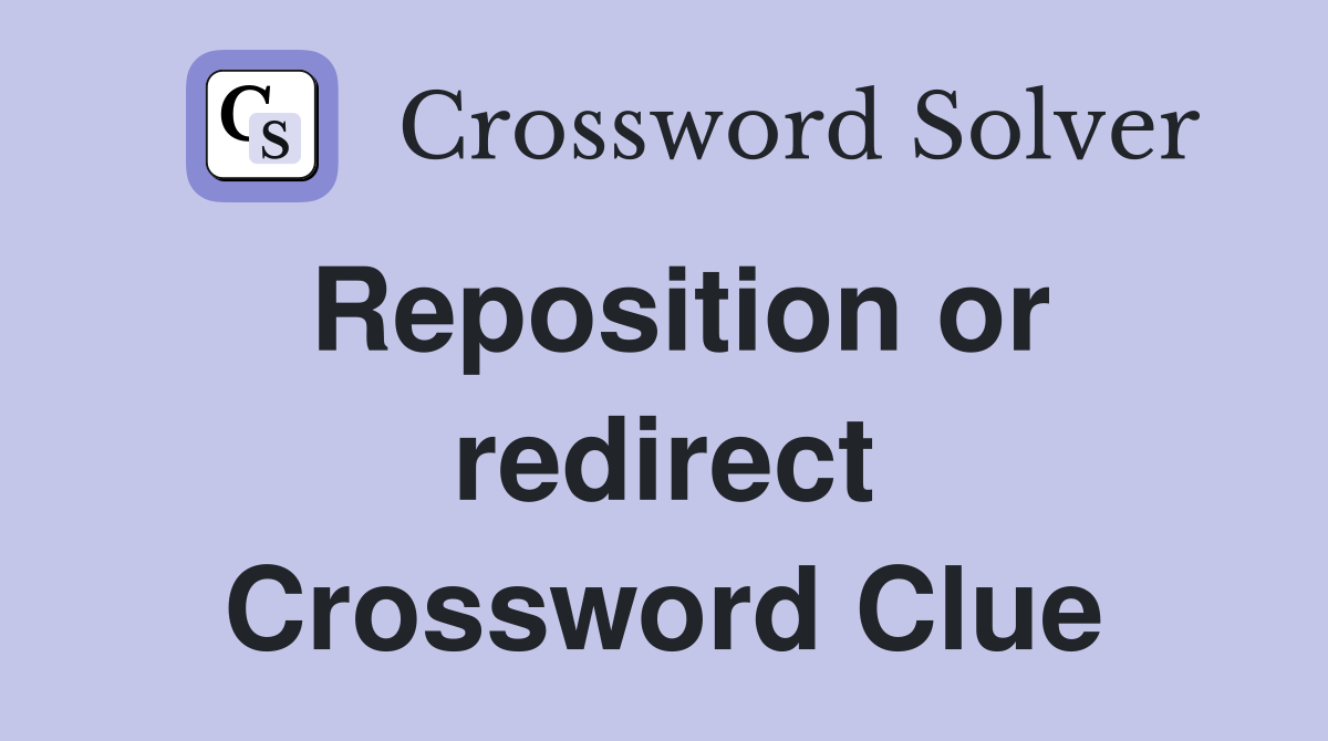 Reposition or redirect Crossword Clue
