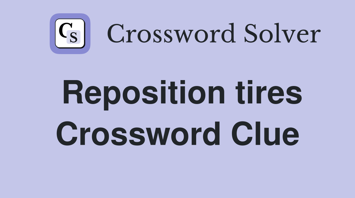 Reposition tires Crossword Clue
