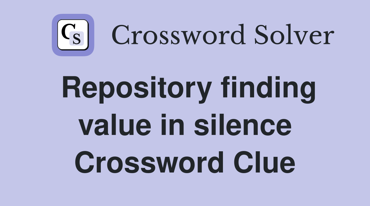 Repository finding value in silence Crossword Clue
