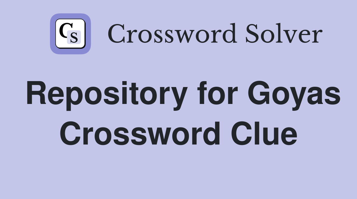 Repository for Goyas Crossword Clue