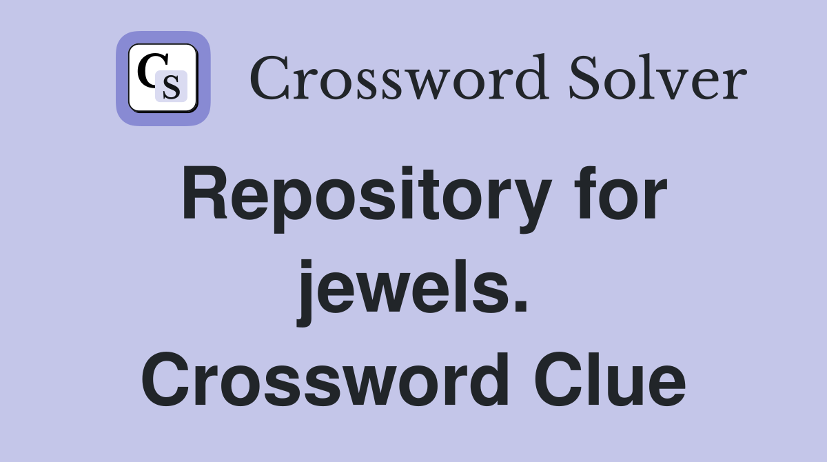 Repository for jewels. Crossword Clue