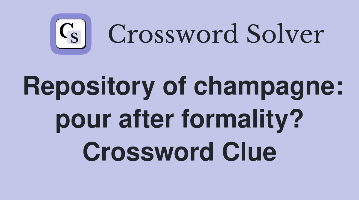 Repository of champagne: pour after formality? Crossword Clue