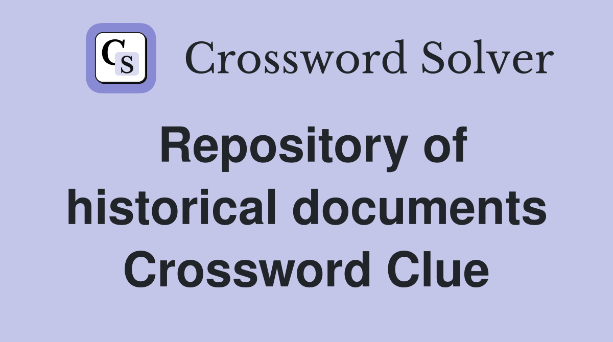 Repository of historical documents Crossword Clue