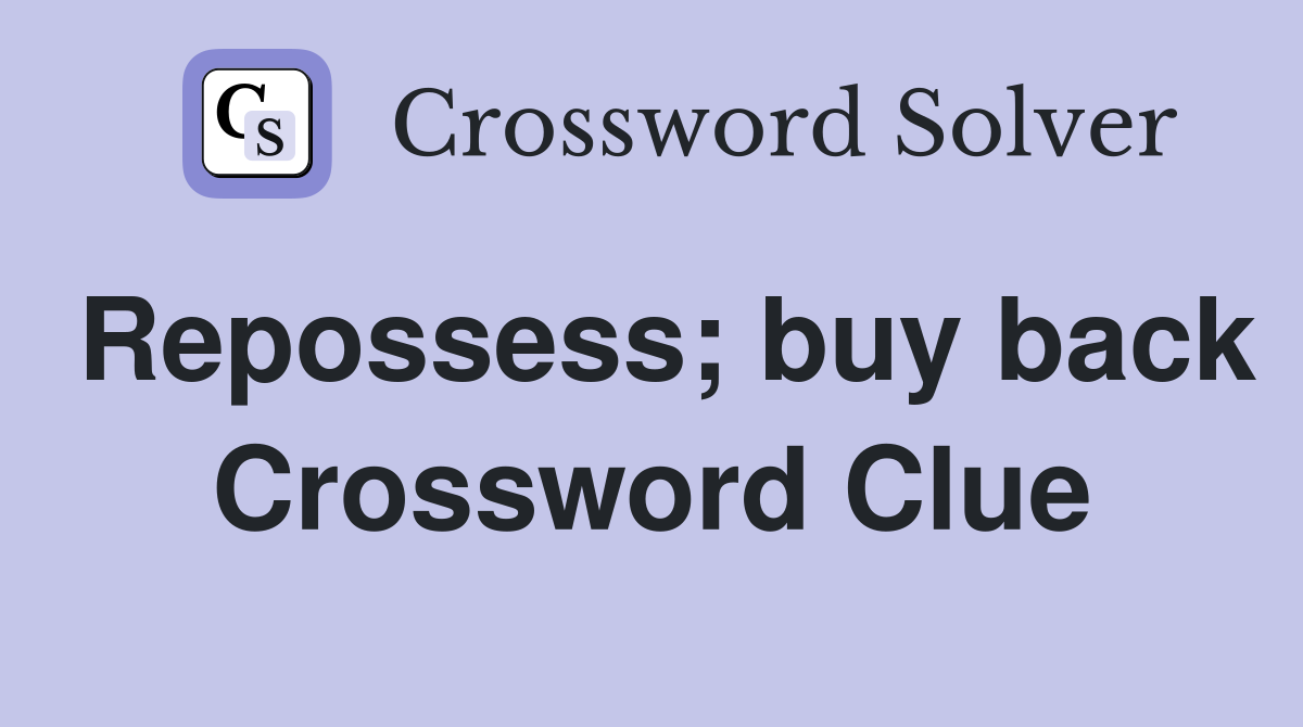 Repossess; buy back Crossword Clue