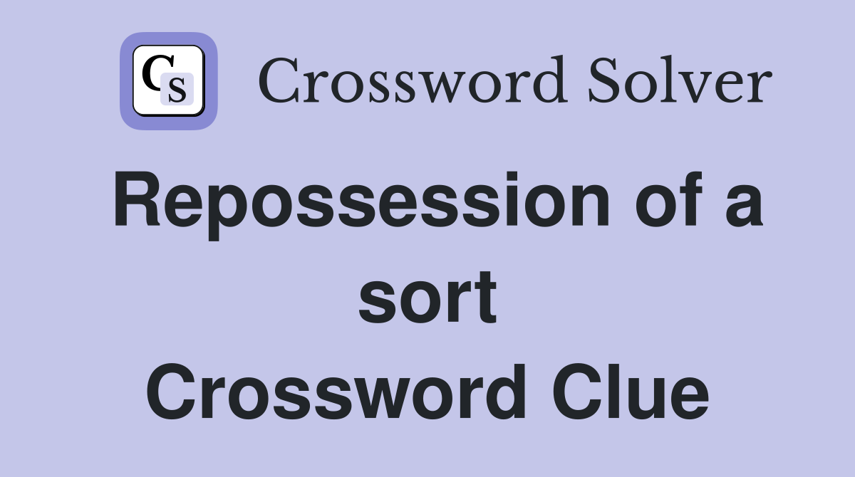 Repossession of a sort Crossword Clue