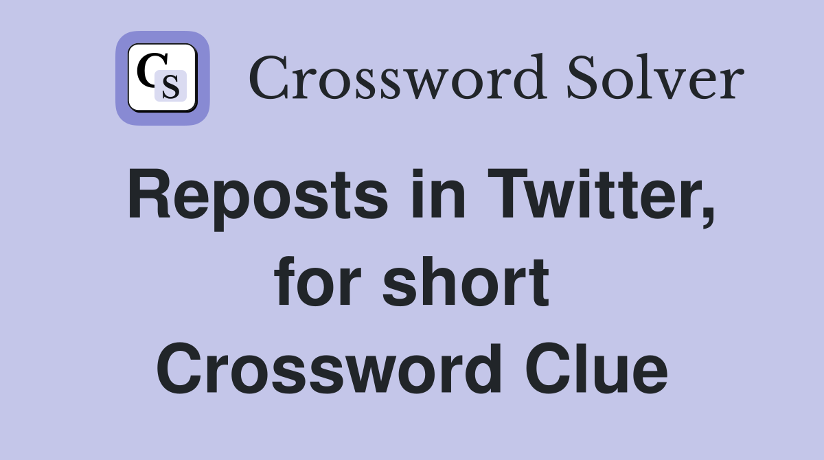 Reposts in Twitter, for short Crossword Clue