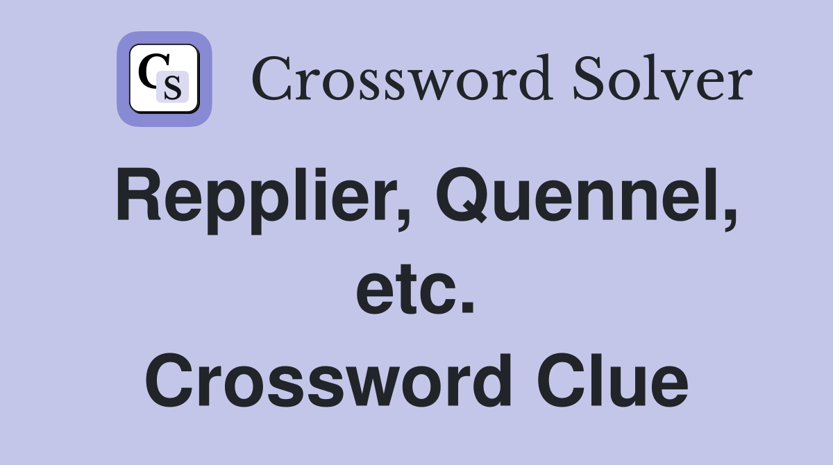 Repplier, Quennel, etc. Crossword Clue