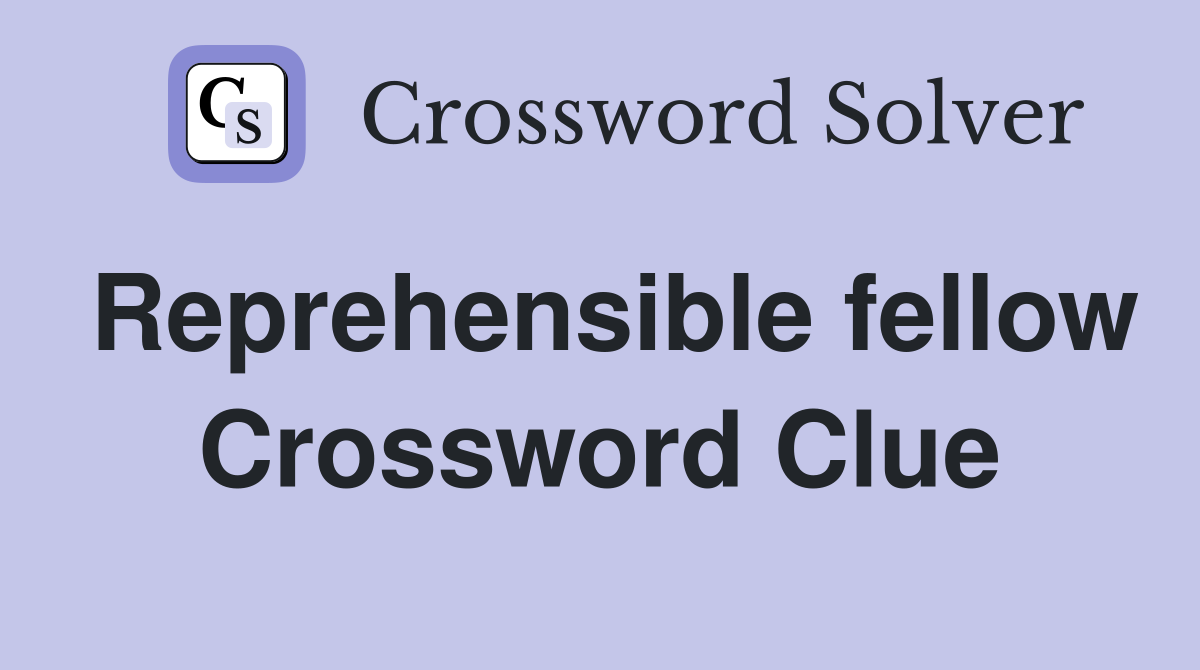 Reprehensible fellow Crossword Clue