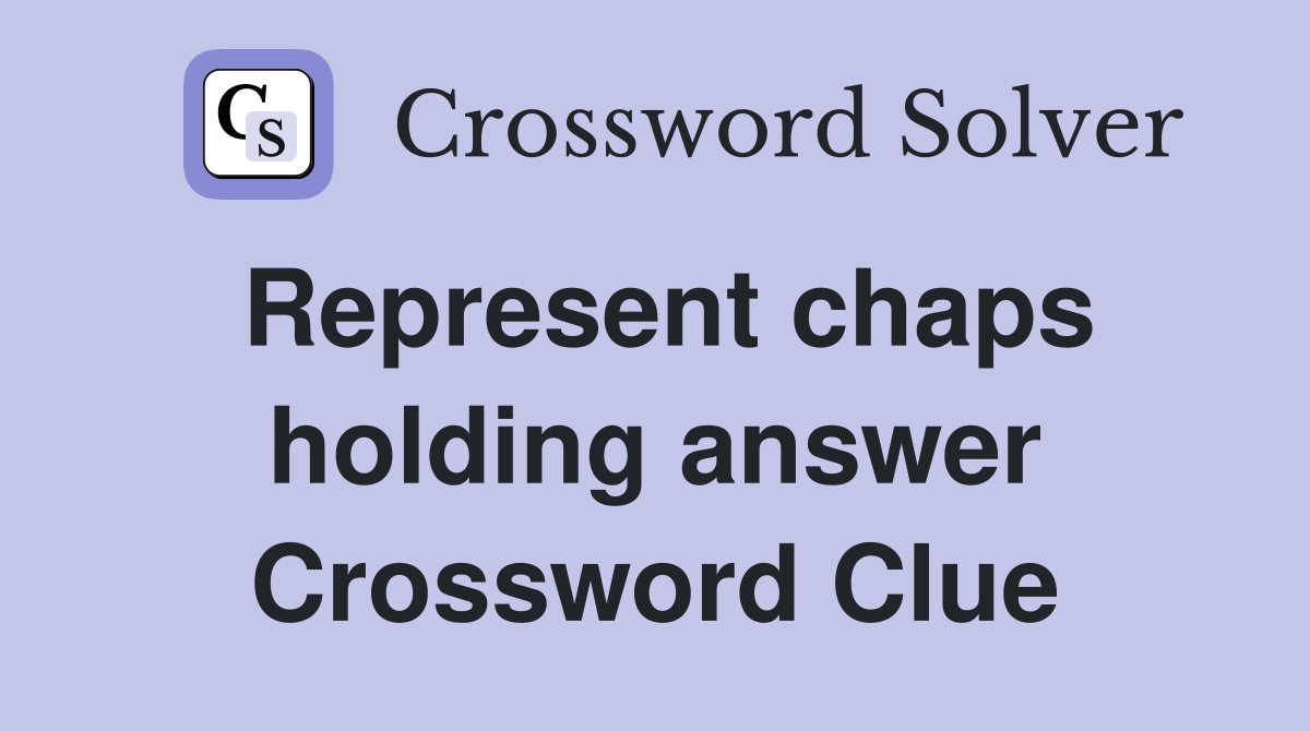 Represent chaps holding answer Crossword Clue