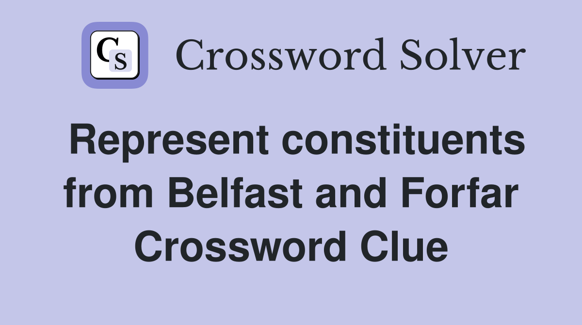 Represent constituents from Belfast and Forfar Crossword Clue