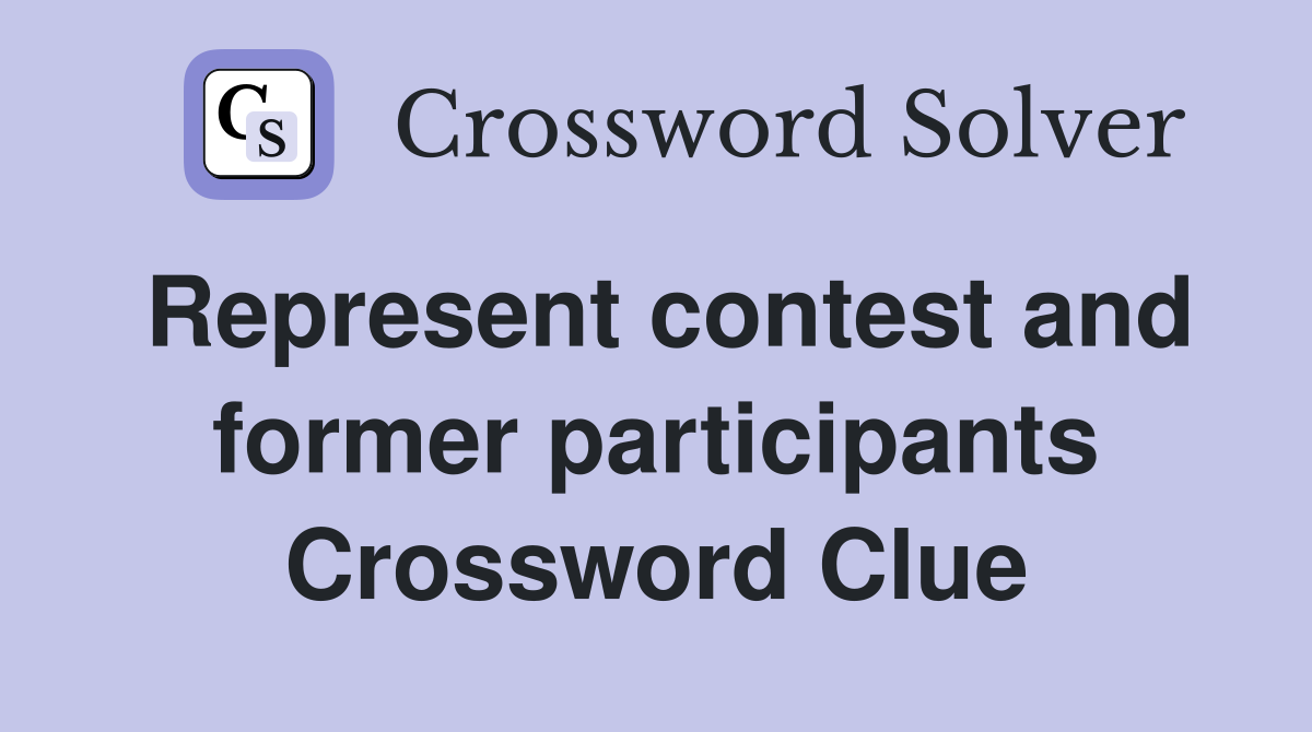 Represent contest and former participants Crossword Clue