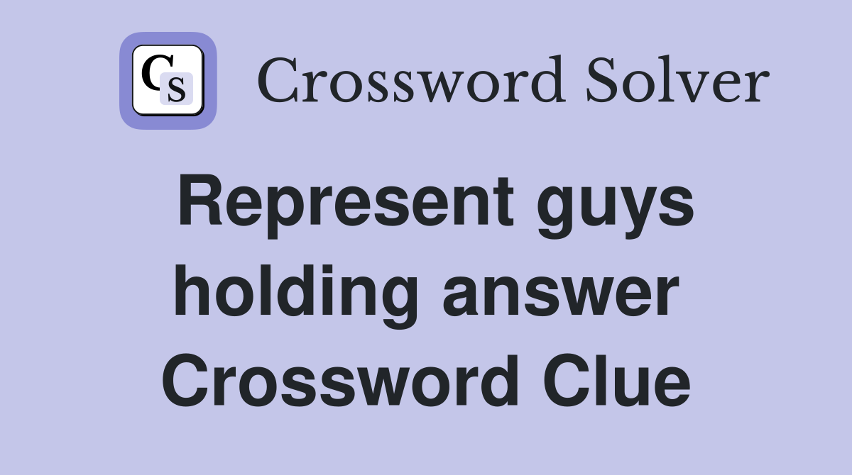 Represent guys holding answer Crossword Clue