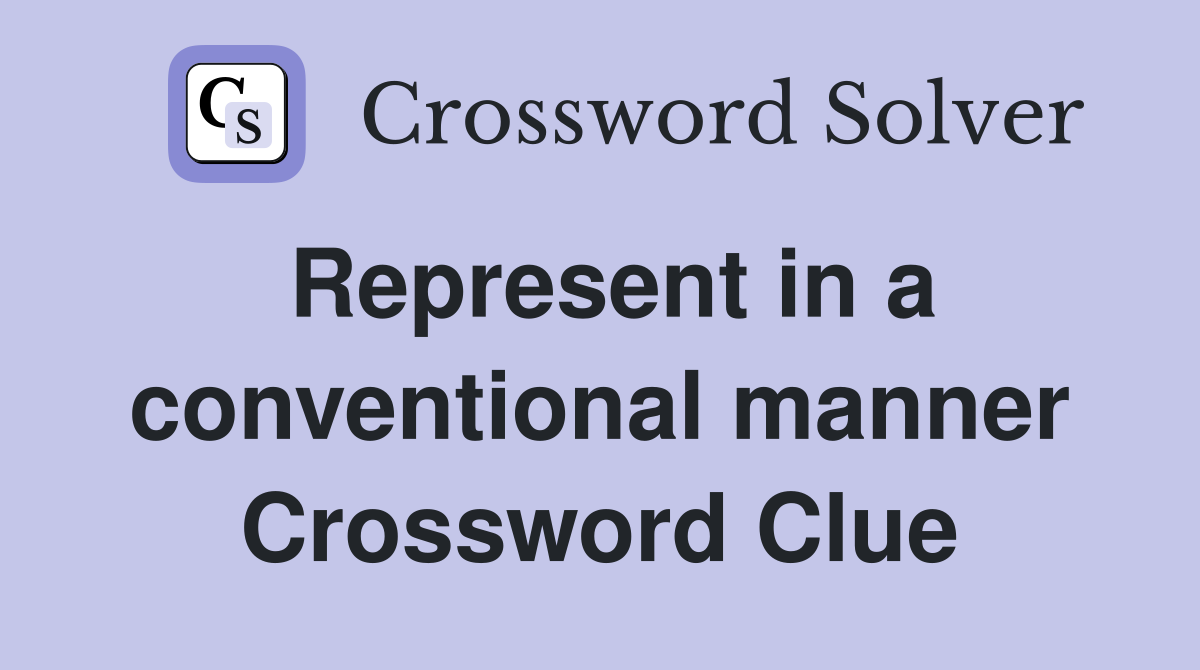 Represent in a conventional manner Crossword Clue