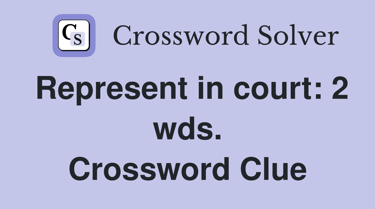 Represent in court: 2 wds. Crossword Clue