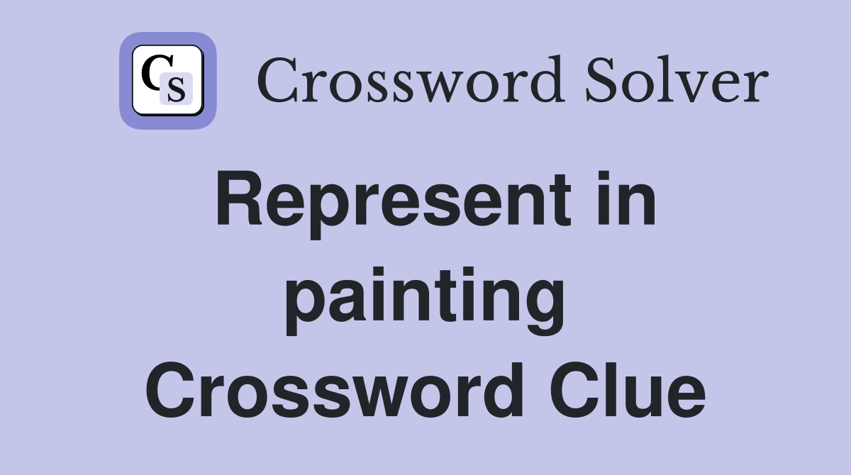 Represent in painting Crossword Clue