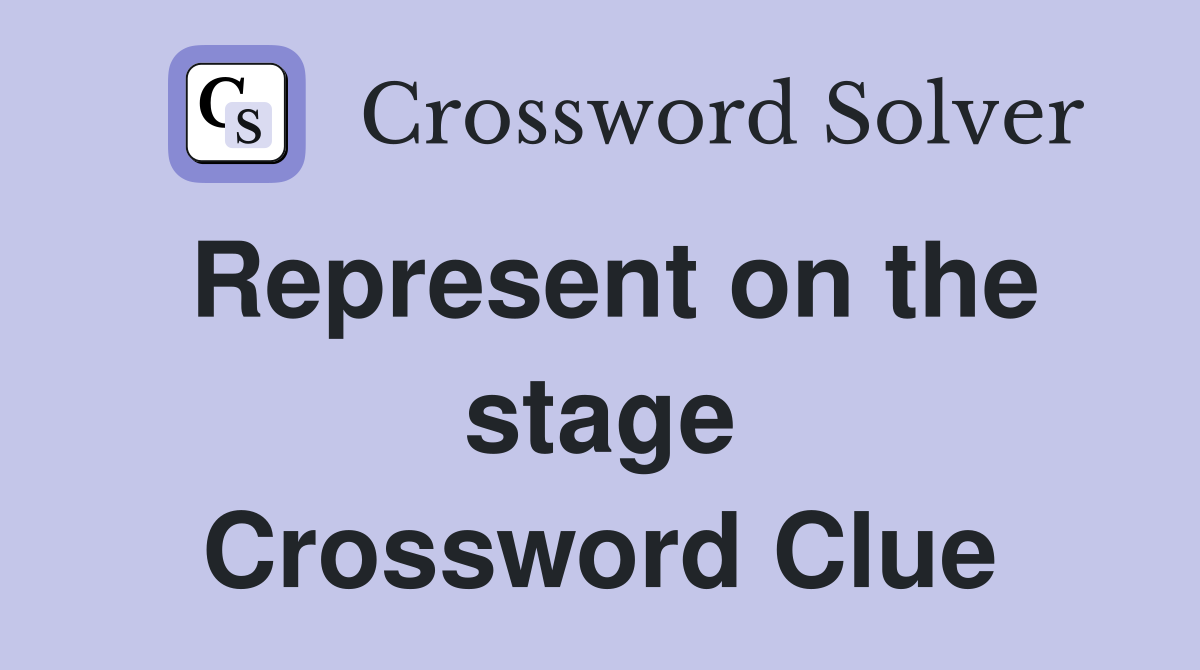 Represent on the stage Crossword Clue