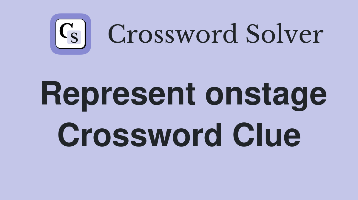 Represent onstage Crossword Clue