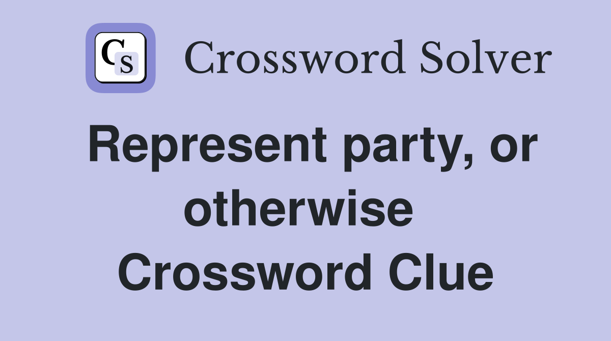 Represent party, or otherwise  Crossword Clue