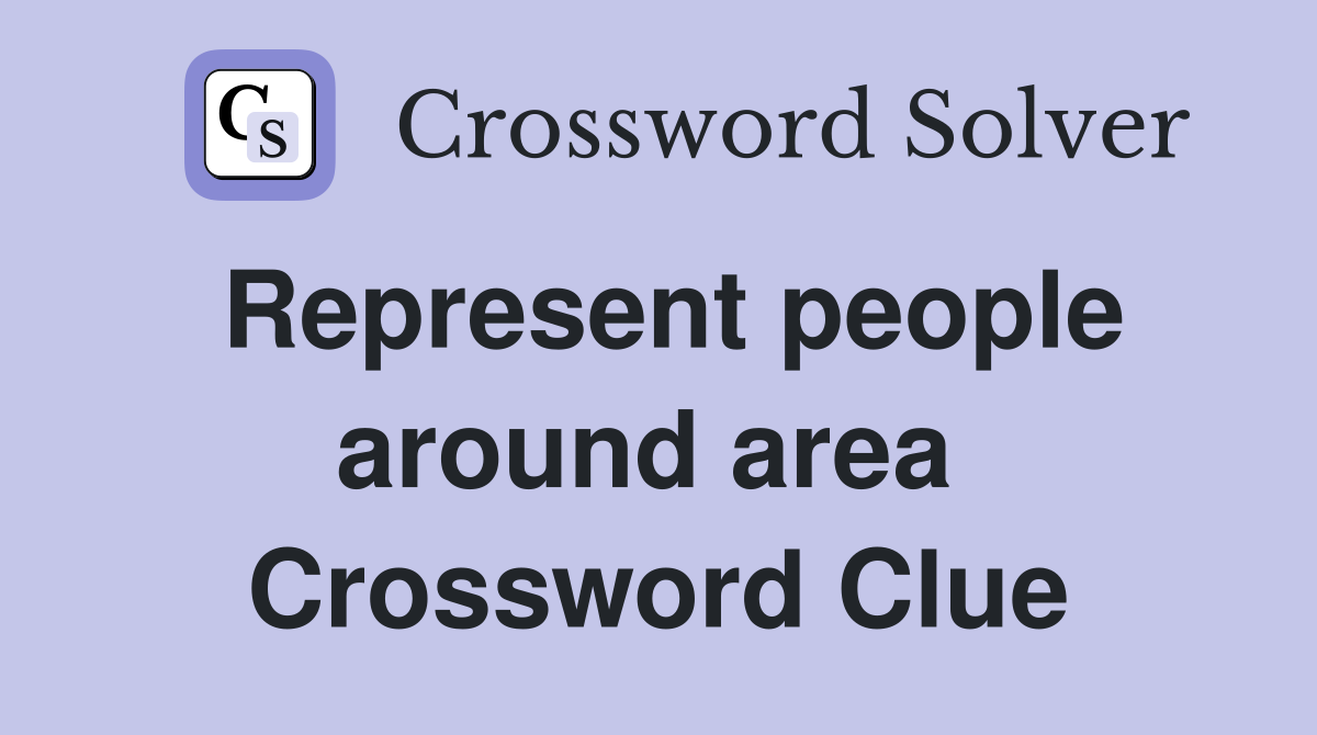 Represent people around area  Crossword Clue