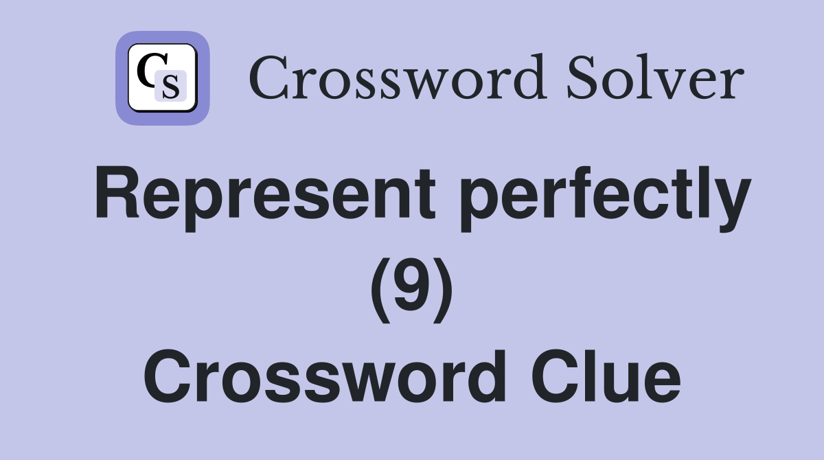Represent perfectly (9) Crossword Clue