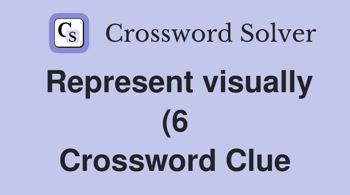Represent visually (6) Crossword Clue Answers Crossword Solver Represent visually (6) Crossword Clue Answers Crossword Solver