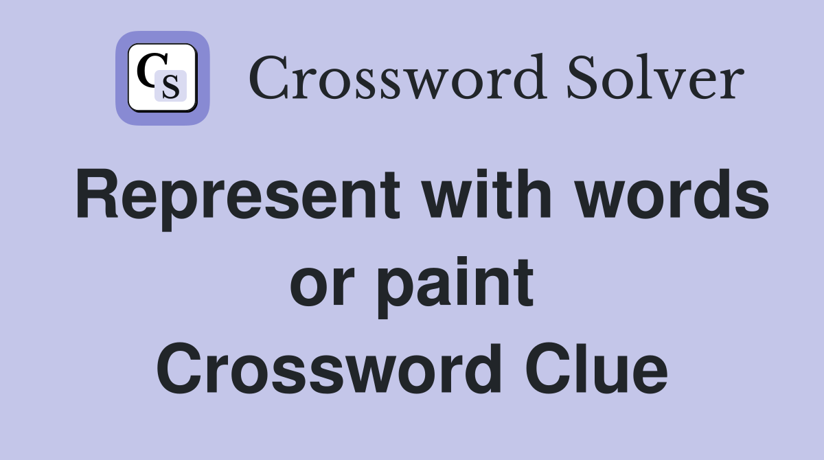 Represent with words or paint Crossword Clue
