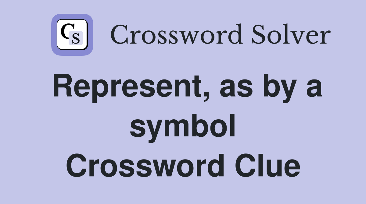 Represent, as by a symbol Crossword Clue