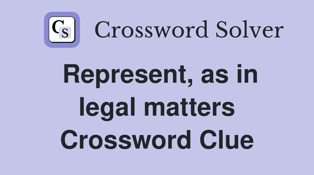 Represent, as in legal matters Crossword Clue