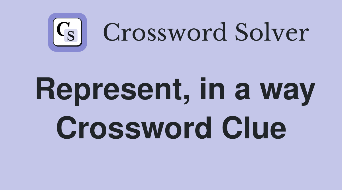 Represent, in a way Crossword Clue
