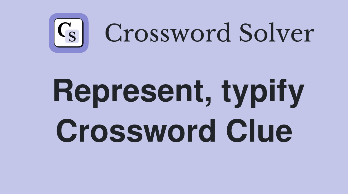 Represent, typify Crossword Clue