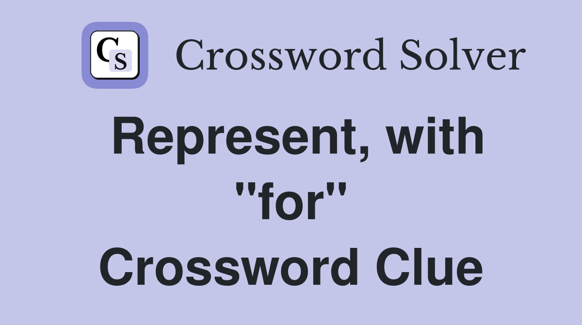 Represent, with "for" Crossword Clue