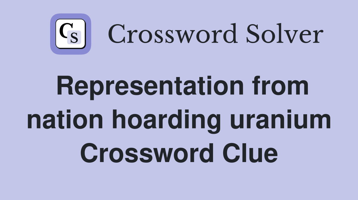 Representation from nation hoarding uranium Crossword Clue