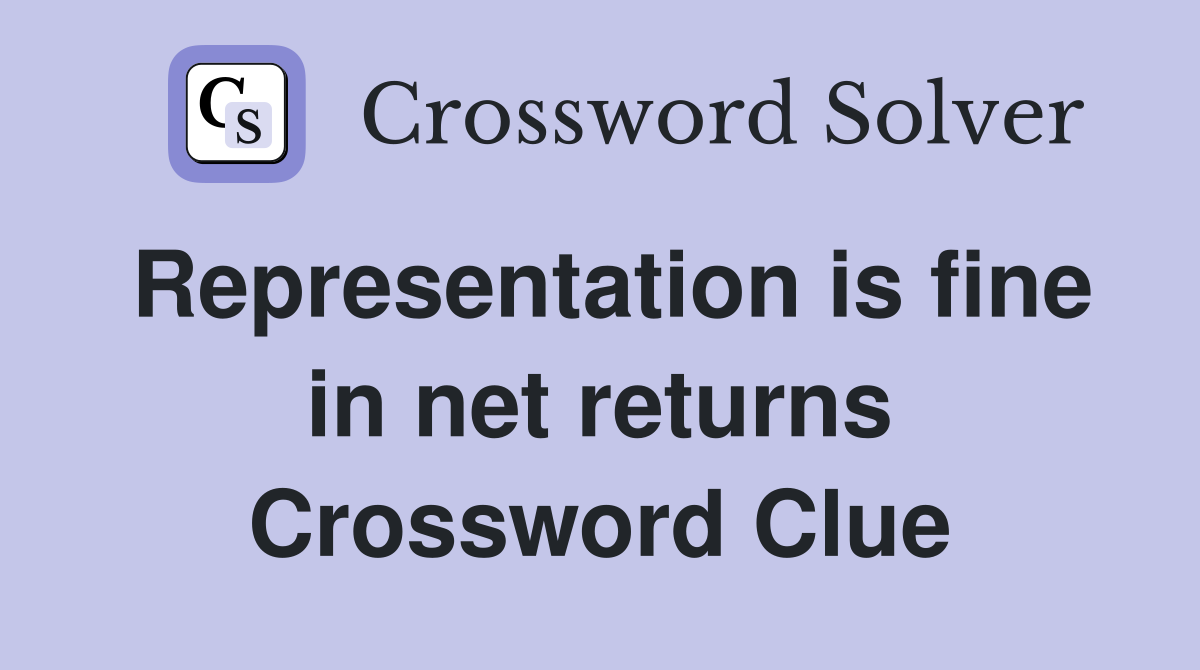 Representation is fine in net returns Crossword Clue