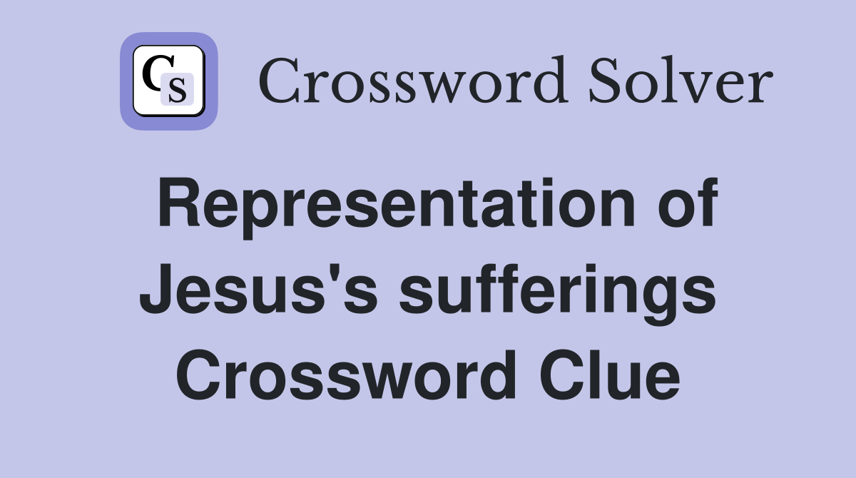 Representation of Jesus's sufferings Crossword Clue