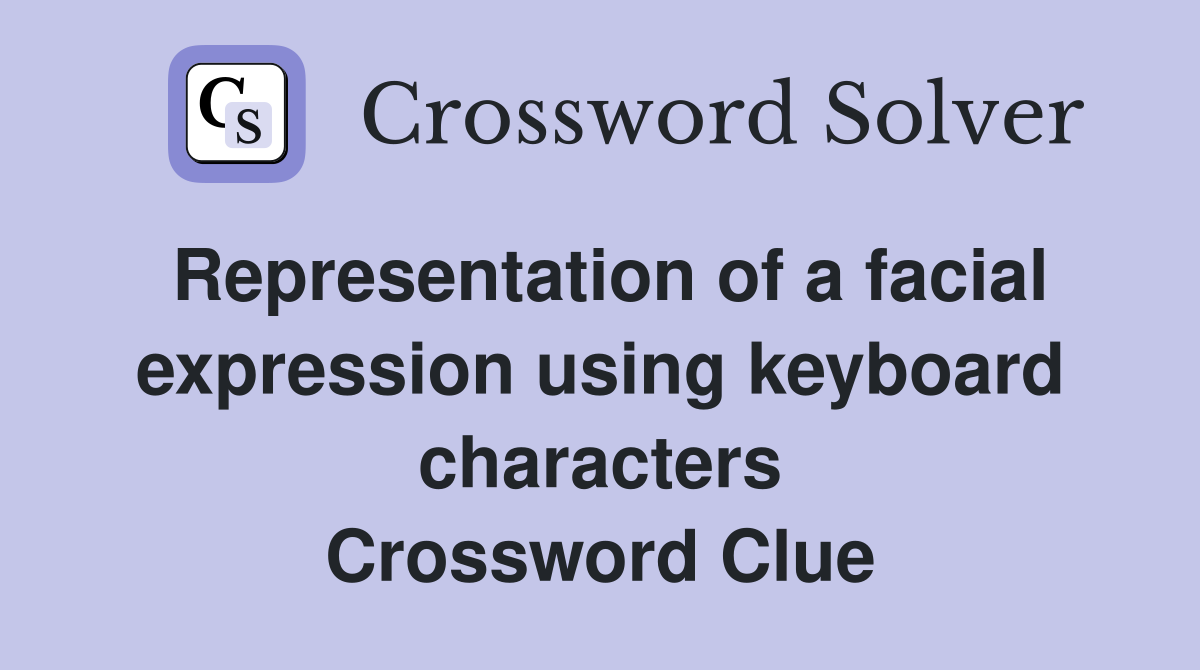 Representation of a facial expression using keyboard characters Crossword Clue