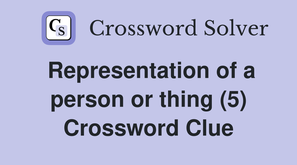 Representation of a person or thing (5) Crossword Clue
